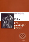 Kniha: Etika pro pomáhající profese (Jiří Jankovský). Triton, 2003 Kniha: Etika pro pomáhající profese (Jiří Jankovský). Triton, 2003