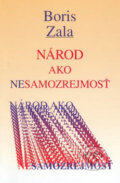 Kniha: Národ ako nesamozrejmosť (Boris Zala). Vydavateľstvo Spolku slovenských spisovateľov, 2007 Kniha: Národ ako nesamozrejmosť (Boris Zala). Vydavateľstvo Spolku slovenských spisovateľov, 2007