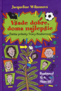 Kniha: Všade dobre, doma najlepšie (Jacqueline Wilson). Slovart, 2007 Kniha: Všade dobre, doma najlepšie (Jacqueline Wilson). Slovart, 2007