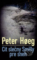 Kniha: Cit slečny Smilly pre sneh (Peter Hoeg). Slovart, 2007 Kniha: Cit slečny Smilly pre sneh (Peter Hoeg). Slovart, 2007