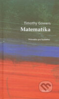 Kniha: Matematika (Tim Gowers). Dokořán, 2007 Kniha: Matematika (Tim Gowers). Dokořán, 2007