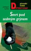 Kniha: Smrt pod sedmým grýnem (Jaroslav Kuťák). Moba, 2007 Kniha: Smrt pod sedmým grýnem (Jaroslav Kuťák). Moba, 2007