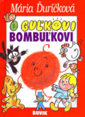 Kniha: O Guľkovi Bombuľkovi (Mária Ďuríčková). Buvik, 2007 Kniha: O Guľkovi Bombuľkovi (Mária Ďuríčková). Buvik, 2007