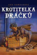 Kniha: Krotitelka dráčků (Ann Downer). Triton, 2007 Kniha: Krotitelka dráčků (Ann Downer). Triton, 2007