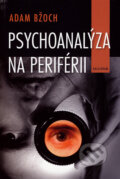 Kniha: Psychoanalýza na periférii (Adam Bžoch). Kalligram, 2007 Kniha: Psychoanalýza na periférii (Adam Bžoch). Kalligram, 2007