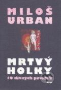 Kniha: Mrtvý holky (Miloš Urban). Argo, 2007 Kniha: Mrtvý holky (Miloš Urban). Argo, 2007