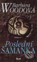 Kniha: Poslední šamanka (Barbara Wood). Ikar CZ, 2007 Kniha: Poslední šamanka (Barbara Wood). Ikar CZ, 2007