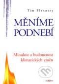 Kniha: Měníme podnebí (Tim Flannery). Dokořán, 2007 Kniha: Měníme podnebí (Tim Flannery). Dokořán, 2007