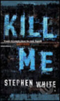 Kniha: Kill Me (Stephen White). Transworld, 2007 Kniha: Kill Me (Stephen White). Transworld, 2007