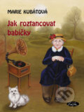 Kniha: Jak roztancovat babičky (Marie Kubátová). Sláfka, 2004 Kniha: Jak roztancovat babičky (Marie Kubátová). Sláfka, 2004