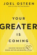 Kniha: Your Greater Is Coming (Joel Osteen). FaithWords, 2022 Kniha: Your Greater Is Coming (Joel Osteen). FaithWords, 2022