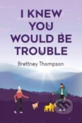Kniha: I Knew You Would Be Trouble (Brettney Thompson). Vanguard, 2023 Kniha: I Knew You Would Be Trouble (Brettney Thompson). Vanguard, 2023