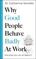 Kniha: Why Good People Behave Badly At Work (Catherine Sandler). Bonnier Zaffre, 2026 Kniha: Why Good People Behave Badly At Work (Catherine Sandler). Bonnier Zaffre, 2026