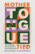 Kniha: Mother Tongue Tied (Malwina Gudowska). Bonnier Books, 2026 Kniha: Mother Tongue Tied (Malwina Gudowska). Bonnier Books, 2026
