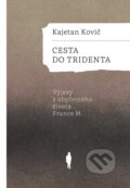Kniha: Cesta do Tridenta (Kajetan Kovič). Pavel Mervart, 2026 Kniha: Cesta do Tridenta (Kajetan Kovič). Pavel Mervart, 2026