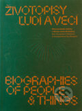 Kniha: Životopisy ľudí a vecí / Biographies of people & things (Jana Švantnerová), 2025 Kniha: Životopisy ľudí a vecí / Biographies of people & things (Jana Švantnerová), 2025