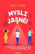 Kniha: Mysli jasně! - Jak získat klid, nadhled a kontrolu nad svými myšlenkami (Darius Foroux). , 2025 Kniha: Mysli jasně! - Jak získat klid, nadhled a kontrolu nad svými myšlenkami (Darius Foroux). , 2025