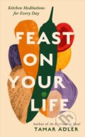 Kniha: Feast on Your Life (Tamar Adler). Swift Press, 2026 Kniha: Feast on Your Life (Tamar Adler). Swift Press, 2026