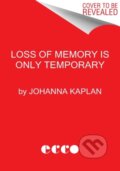 Kniha: Loss of Memory Is Only Temporary (Johanna Kaplan). Ecco, 2022 Kniha: Loss of Memory Is Only Temporary (Johanna Kaplan). Ecco, 2022