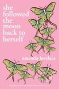 Kniha: she followed the moon back to herself (Amanda Lovelace). Andrews McMeel, 2024 Kniha: she followed the moon back to herself (Amanda Lovelace). Andrews McMeel, 2024