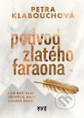 Kniha: Podvod zlatého faraona (Petra Klabouchová). XYZ, 2026 Kniha: Podvod zlatého faraona (Petra Klabouchová). XYZ, 2026