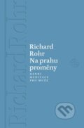 Kniha: Na prahu proměny (Richard Rohr). Vyšehrad, 2026 Kniha: Na prahu proměny (Richard Rohr). Vyšehrad, 2026