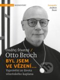Kniha: Byl jsem ve vězení... (Otto Broch a Ondřej Šťastný). Vyšehrad, 2026 Kniha: Byl jsem ve vězení... (Otto Broch a Ondřej Šťastný). Vyšehrad, 2026
