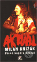 Kniha: Písně kapely Aktual (Milan Knižák). Maťa, 2004 Kniha: Písně kapely Aktual (Milan Knižák). Maťa, 2004