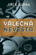 Kniha: Válečná nevěsta (Jiří S. Kupka). Šulc - Švarc, 2014 Kniha: Válečná nevěsta (Jiří S. Kupka). Šulc - Švarc, 2014