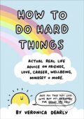 Kniha: How to Do Hard Things (Veronica Dearly). Dorling Kindersley, 2022 Kniha: How to Do Hard Things (Veronica Dearly). Dorling Kindersley, 2022