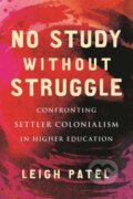 Kniha: No Study Without Struggle (Leigh Patel). Beacon Press, 2022 Kniha: No Study Without Struggle (Leigh Patel). Beacon Press, 2022
