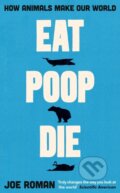 Kniha: Eat, Poop, Die (Joe Roman). Profile Books, 2025 Kniha: Eat, Poop, Die (Joe Roman). Profile Books, 2025