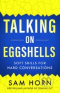 Kniha: Talking on Eggshells (Sam Horn). New World Library, 2023 Kniha: Talking on Eggshells (Sam Horn). New World Library, 2023