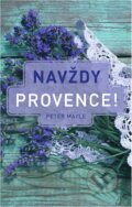 Kniha: Navždy Provence! (Peter Mayle). Argo, 2018 Kniha: Navždy Provence! (Peter Mayle). Argo, 2018