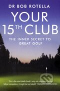 Kniha: Your 15th Club (Bob Rotella). Simon & Schuster, 2009 Kniha: Your 15th Club (Bob Rotella). Simon & Schuster, 2009