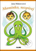 Kniha: Maminko, nezpívej (Jana Makovcová). Almi, 2009 Kniha: Maminko, nezpívej (Jana Makovcová). Almi, 2009