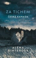 Kniha: Za tichem - Česká Kanada (Alena Binterová). Motto, 2026 Kniha: Za tichem - Česká Kanada (Alena Binterová). Motto, 2026