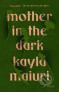 Kniha: Mother In the Dark (Kayla Maiuri). Riverhead, 2023 Kniha: Mother In the Dark (Kayla Maiuri). Riverhead, 2023