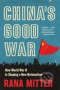 Kniha: China’s Good War (Rana Mitter). Harvard University Press, 2022 Kniha: China’s Good War (Rana Mitter). Harvard University Press, 2022