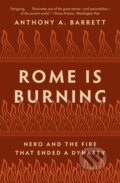 Kniha: Rome Is Burning (Anthony A. Barrett). Princeton University Press, 2022 Kniha: Rome Is Burning (Anthony A. Barrett). Princeton University Press, 2022