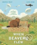 Kniha: When Beavers Flew (Kristen Tracy a Luisa Uribe). Random House, 2024 Kniha: When Beavers Flew (Kristen Tracy a Luisa Uribe). Random House, 2024