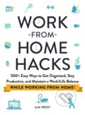 Kniha: Work-from-Home Hacks (Aja Frost). Adams Media, 2021 Kniha: Work-from-Home Hacks (Aja Frost). Adams Media, 2021