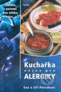 Kniha: Kuchařka nejen pro alergiky - Vaříme a pečeme bez mléka a vajec (Eva a Jiří Petrákovi). Triton, 2006 Kniha: Kuchařka nejen pro alergiky - Vaříme a pečeme bez mléka a vajec (Eva a Jiří Petrákovi). Triton, 2006