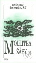 Kniha: Modlitba žáby (Díl druhý) (Anthony de Mello). Cesta, 1999 Kniha: Modlitba žáby (Díl druhý) (Anthony de Mello). Cesta, 1999
