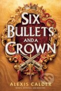 Kniha: Six Bullets and A Crown (Alexis Calder). Red Tower Books, 2026 Kniha: Six Bullets and A Crown (Alexis Calder). Red Tower Books, 2026