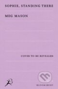 Kniha: Sophie, Standing There (Meg Mason). Bloomsbury, 2026 Kniha: Sophie, Standing There (Meg Mason). Bloomsbury, 2026