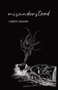 Kniha: misunderstood (Vojtěch Valoušek). Vojtěch Valoušek, 2026 Kniha: misunderstood (Vojtěch Valoušek). Vojtěch Valoušek, 2026