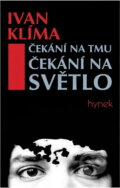 Kniha: Čekání na tmu, čekání na světlo : román (Ivan Klíma). Hynek, 1996 Kniha: Čekání na tmu, čekání na světlo : román (Ivan Klíma). Hynek, 1996