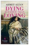 Kniha: Dying is Easier than Loving (Ahmet Altan). Europa Editions, 2022 Kniha: Dying is Easier than Loving (Ahmet Altan). Europa Editions, 2022