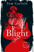 Kniha: Blight (Tom Carlisle). Titan Books, 2023 Kniha: Blight (Tom Carlisle). Titan Books, 2023